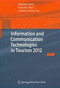 Information and Communication Technologies in Tourism 2012: Proceedings of the International Conference in Helsingborg, Sweden, January 25-27, 2012 (Paperback)