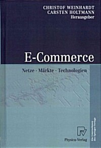 E-Commerce: Netze, M?kte, Technologien (Hardcover, 2002)