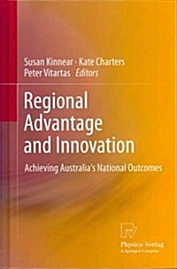 Regional Advantage and Innovation: Achieving Australias National Outcomes (Hardcover, 2012)