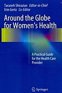 Around the Globe for Womens Health: A Practical Guide for the Health Care Provider (Paperback, 2013)