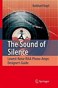 The Sound of Silence: Lowest-Noise Riaa Phono-Amps: Designers Guide (Paperback)