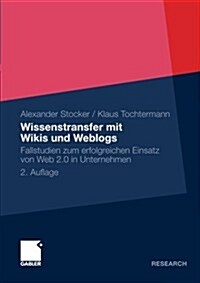 Wissenstransfer Mit Wikis Und Weblogs: Fallstudien Zum Erfolgreichen Einsatz Von Web 2.0 in Unternehmen (Paperback, 2, 2. Aufl. 2012)
