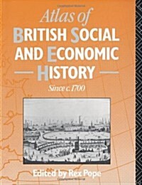 Atlas of British Social and Economic History Since C.1700 (Paperback)