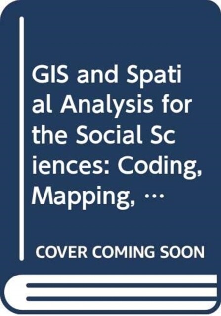 GIS and Spatial Analysis for the Social Sciences : Coding, Mapping, and Modeling (Hardcover, 2 ed)
