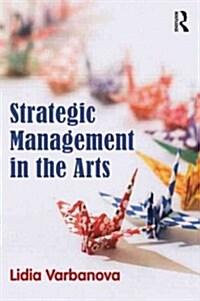 Strategic Management in the Arts (Paperback)