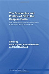 The Economics and Politics of Oil in the Caspian Basin : The Redistribution of Oil Revenues in Azerbaijan and Central Asia (Paperback)