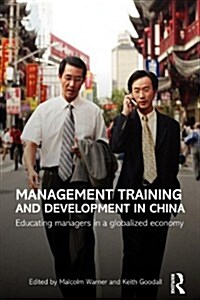 Management Training and Development in China : Educating Managers in a Globalized Economy (Paperback)