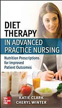Diet Therapy in Advanced Practice Nursing: Nutrition Prescriptions for Improved Patient Outcomes (Paperback)