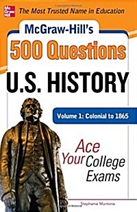 McGraw-Hills 500 U.S. History Questions, Volume 1: Colonial to 1865: Ace Your College Exams (Paperback)