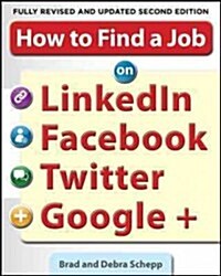 How to Find a Job on Linkedin, Facebook, Twitter and Google+ 2/E (Paperback, 2, Revised)