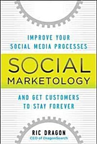 Social Marketology: Improve Your Social Media Processes and Get Customers to Stay Forever (Hardcover)