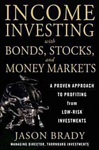 Income Investing with Bonds, Stocks and Money Markets (Hardcover, New)