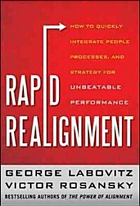 Rapid Realignment: How to Quickly Integrate People, Processes, and Strategy for Unbeatable Performance (Hardcover)