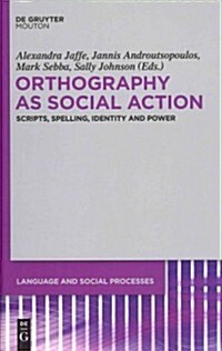 Orthography as Social Action: Scripts, Spelling, Identity and Power (Hardcover)