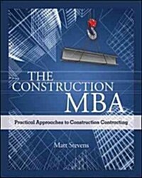 The Construction MBA: Practical Approaches to Construction Contracting (Paperback)