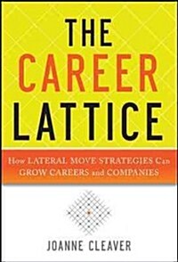 The Career Lattice: Combat Brain Drain, Improve Company Culture, and Attract Top Talent (Hardcover)