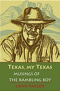 Texas, My Texas: Musings of the Rambling Boy; With a Foreword by Bryan Woolley (Paperback, New)
