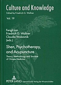 Shen, Psychotherapy, and Acupuncture: Theory, Methodology and Structure of Chinese Medicine (Hardcover, Revised)