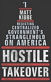 [중고] Hostile Takeover: Resisting Centralized Government‘s Stranglehold on America (Hardcover, Deckle Edge)