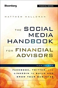 The Social Media Handbook for Financial Advisors: How to Use Linkedin, Facebook, and Twitter to Build and Grow Your Business (Hardcover)
