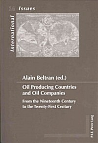 Oil Producing Countries and Oil Companies: From the Nineteenth Century to the Twenty-First Century (Paperback)