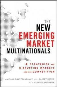 The new emerging market multinationals : four strategies for disrupting markets and building brands