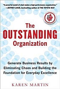 The Outstanding Organization: Generate Business Results by Eliminating Chaos and Building the Foundation for Everyday Excellence (Hardcover)