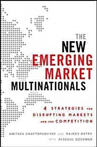 The New Emerging Market Multinationals: Four Strategies for Disrupting Markets and Building Brands (Hardcover)