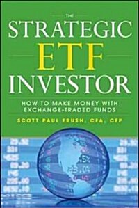 The Strategic Etf Investor: How to Make Money with Exchange Traded Funds (Hardcover)