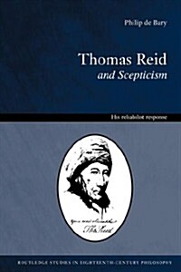 Thomas Reid and Scepticism : His Reliabilist Response (Paperback)
