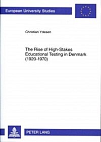 The Rise of High-Stakes Educational Testing in Denmark (1920-1970) (Paperback)
