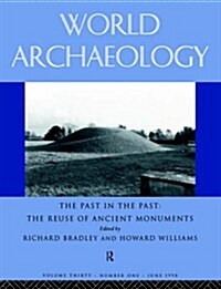 The Past in the Past: The Re-Use of Ancient Monuments : World Archaeology 30:1 (Paperback)