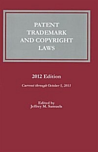 Patent, Trademark and Copyright Laws: 2012 (Paperback)