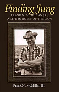 Finding Jung: Frank N. McMillan Jr., a Life in Quest of the Lion (Hardcover)