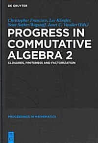 Progress in Commutative Algebra 2: Closures, Finiteness and Factorization (Hardcover)