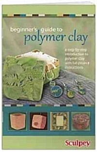 Beginners Guide to Polymer Clay (Paperback)