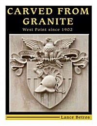 Carved from Granite: West Point Since 1902 (Hardcover)