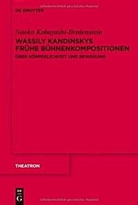 Wassily Kandinskys Fr?e B?nenkompositionen: ?er K?perlichkeit Und Bewegung (Hardcover)