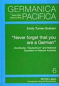 첥ever Forget That You Are a German? Die Bruecke, 첗eutschtum?and National Socialism in Interwar Australia (Hardcover)