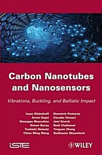 Carbon Nanotubes and Nanosensors : Vibration, Buckling and Balistic Impact (Hardcover)