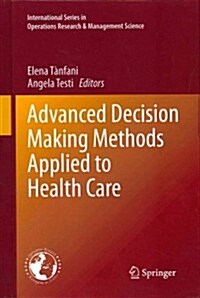 Advanced Decision Making Methods Applied to Health Care (Hardcover, 2012)