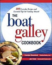 The Boat Galley Cookbook: 800 Everyday Recipes and Essential Tips for Cooking Aboard: 800 Everyday Recipes and Essential Tips for Cooking Aboard (Paperback, New)