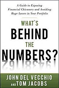 Whats Behind the Numbers?: A Guide to Exposing Financial Chicanery and Avoiding Huge Losses in Your Portfolio (Hardcover)