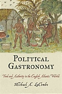 Political Gastronomy: Food and Authority in the English Atlantic World (Hardcover)