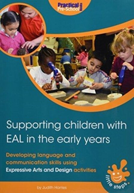 Supporting Children with EAL in the Early Years : Developing language and communication skills using expressive arts and design activities (Paperback)