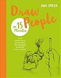 Draw People in 15 Minutes : Amaze your friends with your drawing skills (Paperback)