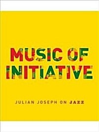 Music of Initiative : Julian Joseph on Jazz (Paperback)