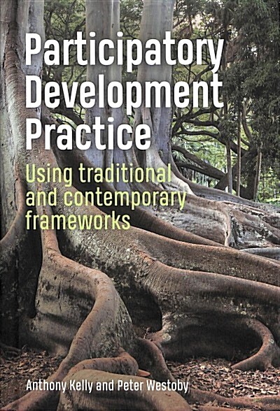 Participatory Development Practice : Using traditional and contemporary frameworks (Hardcover)