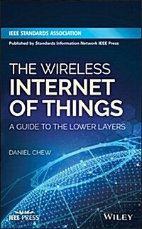 The Wireless Internet of Things: A Guide to the Lower Layers (Hardcover)