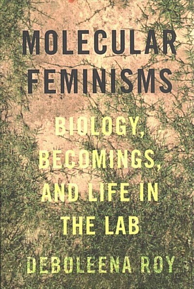 Molecular Feminisms: Biology, Becomings, and Life in the Lab (Paperback)
